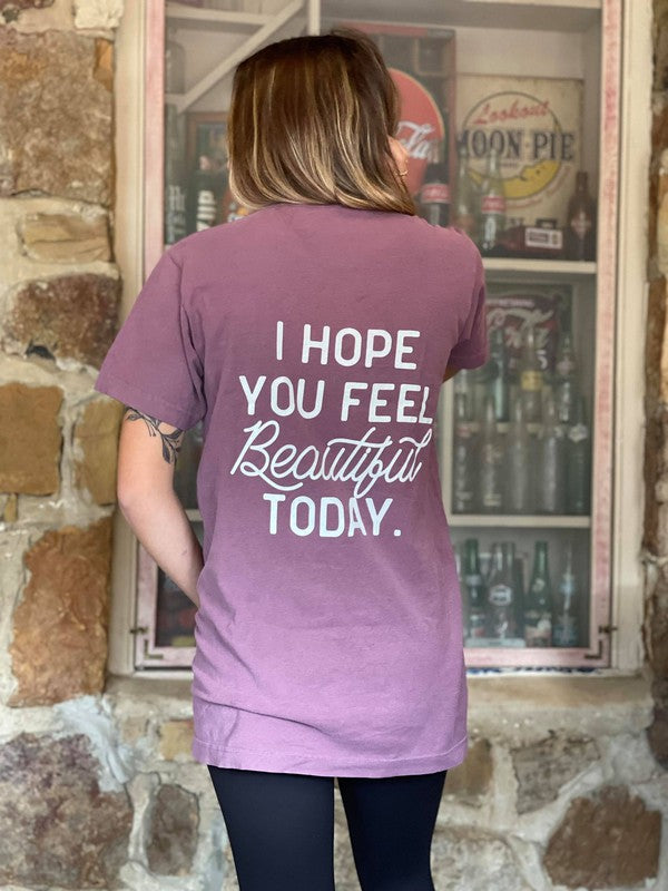 I Hope You Feel Beautiful Today Tee